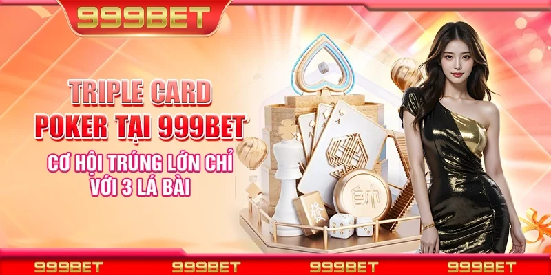 Triple card poker tại 999bet - Cơ hội trúng lớn chỉ với 3 lá bài