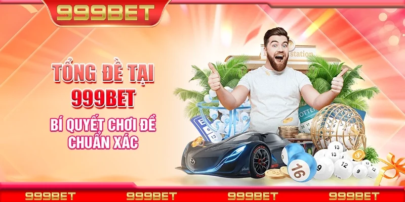 Tổng đề tại 999Bet - Bí quyết chơi đề chuẩn xác