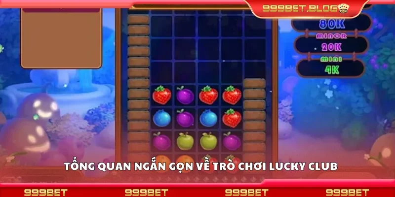 Tổng quan ngắn gọn về trò chơi lucky club
