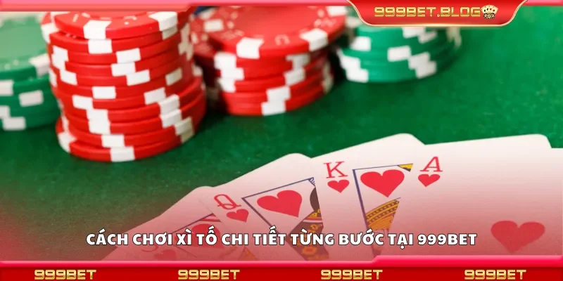 Hướng dẫn chơi xì tố chi tiết từng bước tại 999Bet
