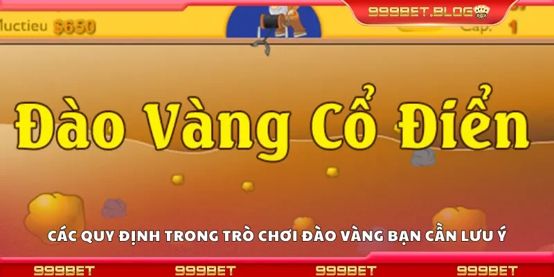 Các quy định trong trò chơi đào vàng bạn cần lưu ý