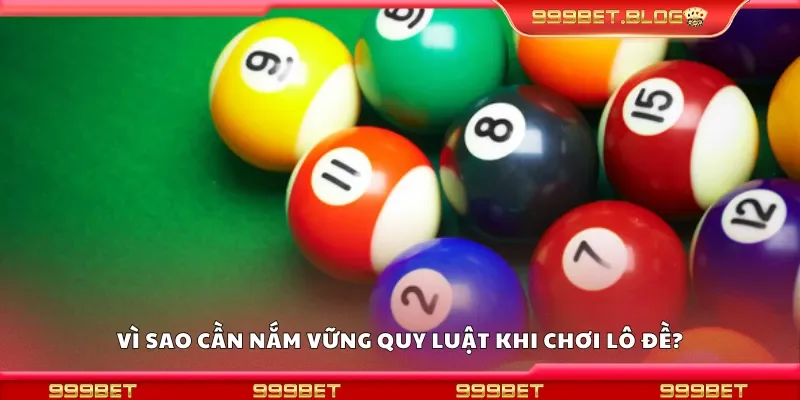 Vì sao cần nắm vững quy luật khi chơi lô đề?