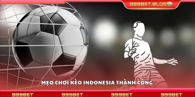 Mẹo chơi kèo indonesia thành công 