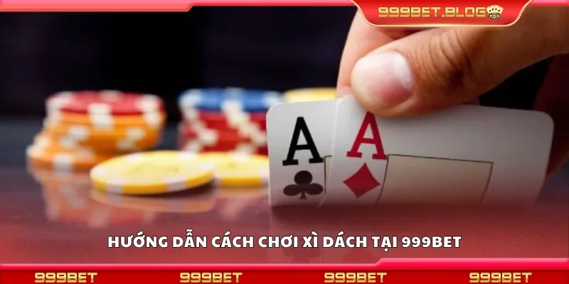 Chi tiết cách chơi xì dách tại 999Bet
