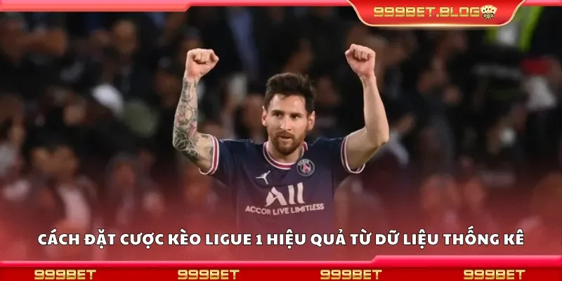 Cách đặt cược kèo Ligue 1 hiệu quả từ dữ liệu thống kê